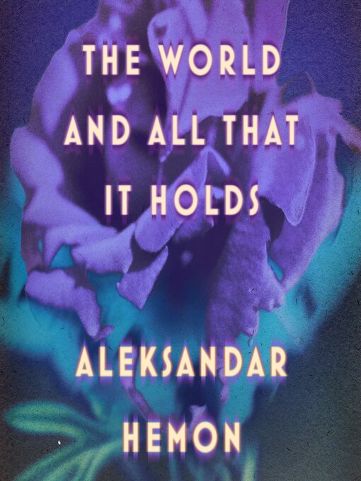Title details for The World and All That It Holds by Aleksandar Hemon - Available
